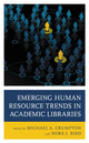 Book cover of: Emerging Human Resource Trends in Academic Libraries. By: Michael A. Crumpton