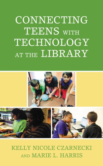 Book cover of: Connecting Teens with Technology at the Library. By: Kelly Nicole Czarnecki