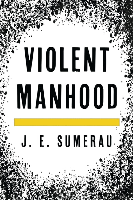 Book cover of: Violent Manhood. By: J. E. Sumerau