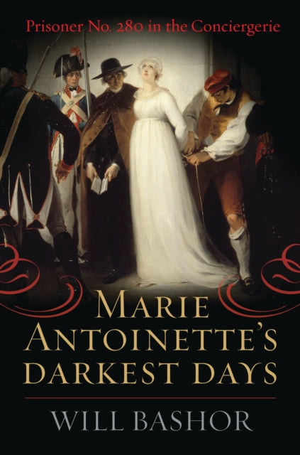 Book cover of: Marie Antoinette's Darkest Days. By: Will Bashor