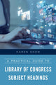 Book cover of: Practical Guide to Library of Congress Subject Headings. By: Karen Snow