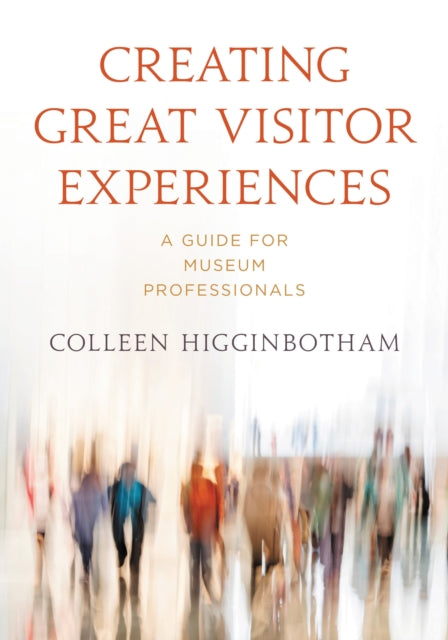 Book cover of: Creating Great Visitor Experiences. By: Colleen Higginbotham
