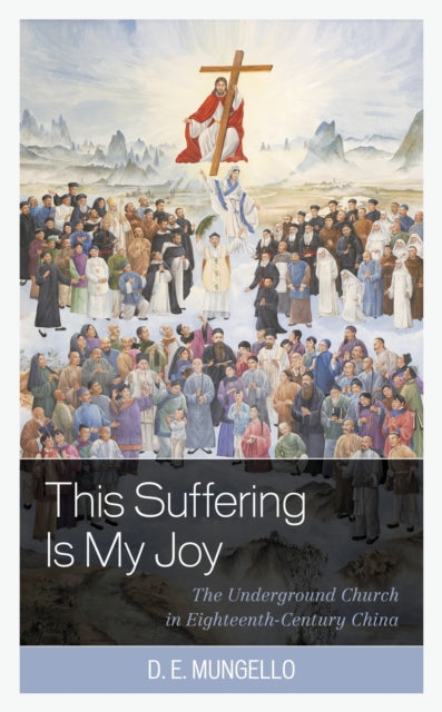 Book cover of: This Suffering Is My Joy. By: D. E. Mungello