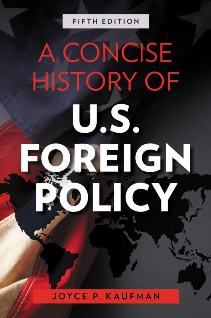 Book cover of: Concise History of U.S. Foreign Policy. By: Joyce P. Kaufman