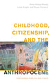 Book cover of: Childhood, Citizenship, and the Anthropocene. By: Anna Hickey-Moody