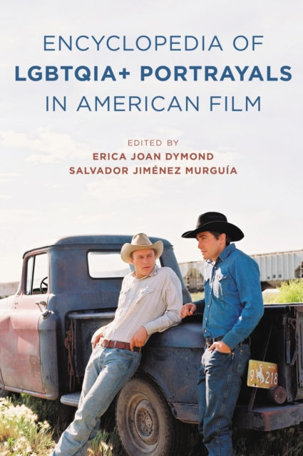 Book cover of: Encyclopedia of LGBTQIA+ Portrayals in American Film. By: Erica Joan Dymond