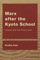 Book cover of: Marx after the Kyoto School. By: Bradley Kaye