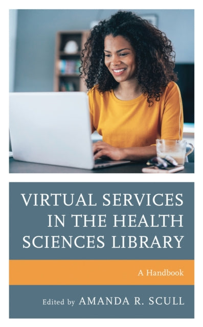 Book cover of: Virtual Services in the Health Sciences Library. By: Amanda R. Scull
