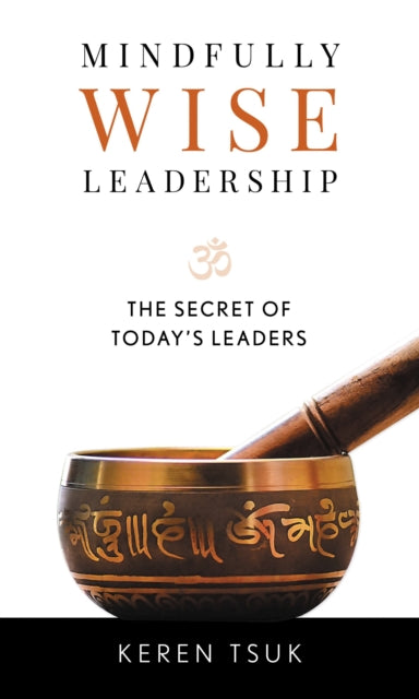 Book cover of: Mindfully Wise Leadership. By: Keren Tsuk