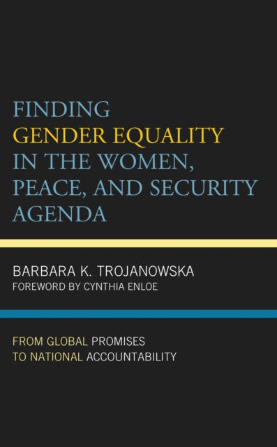 Book cover of: Finding Gender Equality in the Women, Peace, and Security Agenda. By: Barbara K. Trojanowska