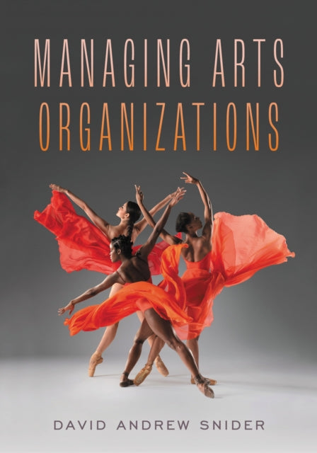 Book cover of: Managing Arts Organizations. By: David Andrew Snider