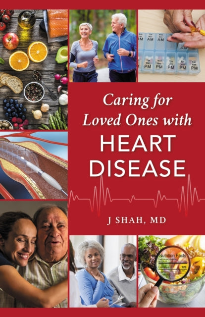 Book cover of: Caring for Loved Ones with Heart Disease. By: J. Shah