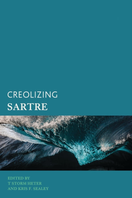 Book cover of: Creolizing Sartre. By: T. Storm Heter