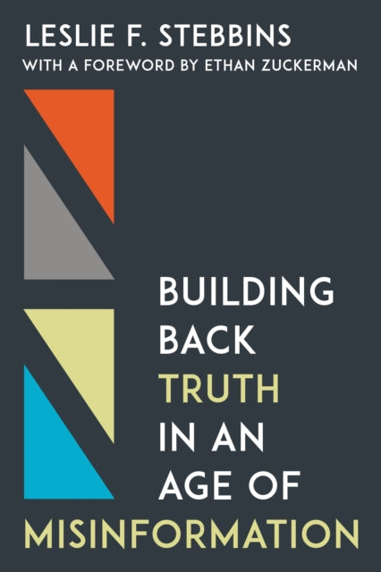 Book cover of: Building Back Truth in an Age of Misinformation. By: Leslie F. Stebbins