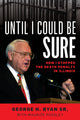 Book cover of: Until I Could Be Sure. By: Ryan, George H., Sr.