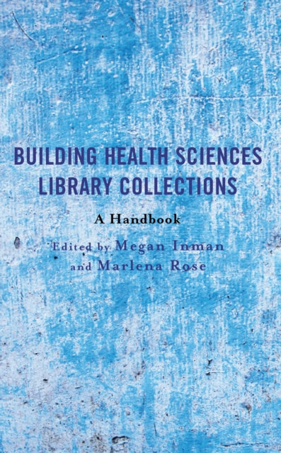 Book cover of: Building Health Sciences Library Collections. By: Megan Inman