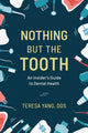 Book cover of: Nothing But the Tooth. By: Teresa Yang