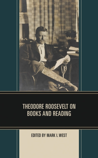 Book cover of: Theodore Roosevelt on Books and Reading. By: Mark I. West