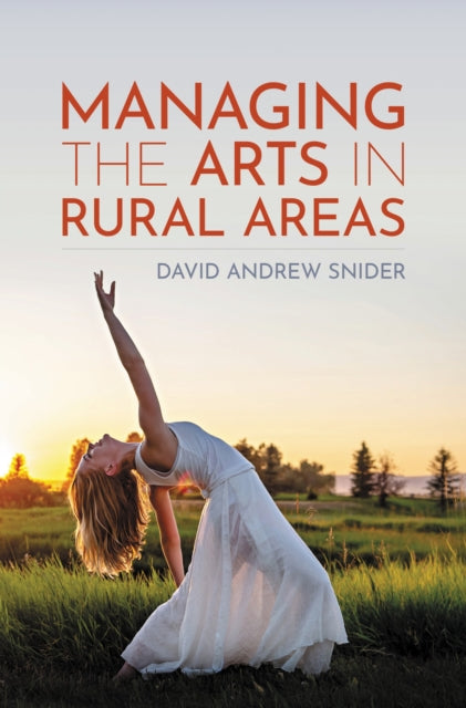 Book cover of: Managing the Arts in Rural Areas. By: David Andrew Snider
