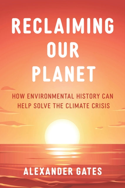 Book cover of: Reclaiming Our Planet. By: Alexander Gates