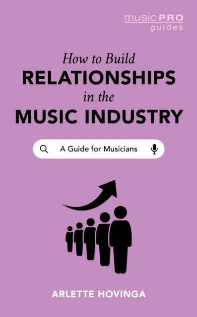Book cover of: How To Build Relationships in the Music Industry. By: Arlette Hovinga