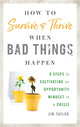 Book cover of: How to Survive and Thrive When Bad Things Happen. By: Jim Taylor
