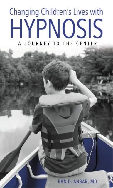 Book cover of: Changing Children's Lives with Hypnosis. By: Ran D. Anbar