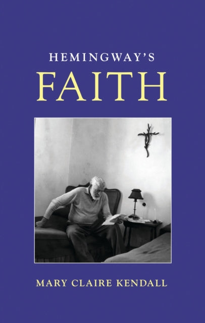 Book cover of: Hemingway's Faith. By: Mary Claire Kendall