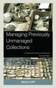 Book cover of: Managing Previously Unmanaged Collections. By: Angela Kipp