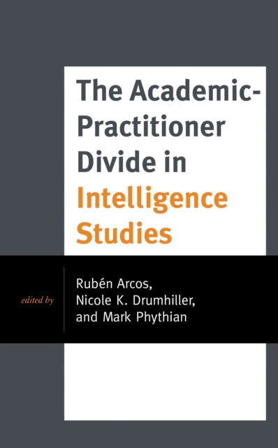Book cover of: Academic-Practitioner Divide in Intelligence Studies. By: Rubén Arcos
