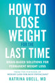 Book cover of: How to Lose Weight for the Last Time. By: Katrina Ubell