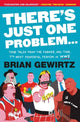 Book cover of: There's Just One Problem.... By: Brian Gewirtz