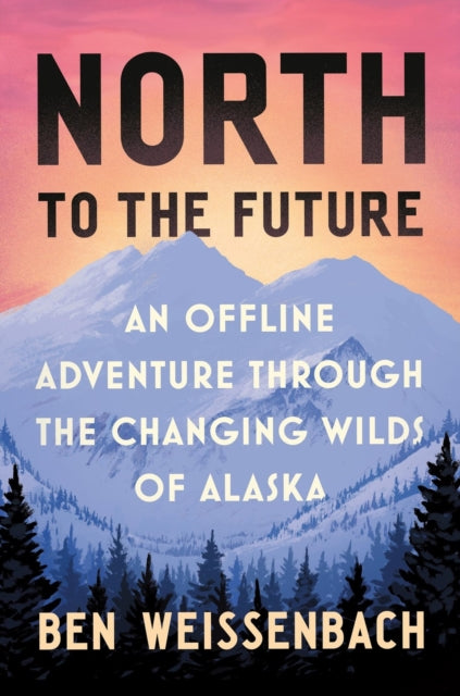 Book cover of: North to the Future. By: Ben Weissenbach