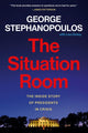 The Situation Room, The Inside Story of Presidents in Crisis 9781538770184 George Stephanopoulos
