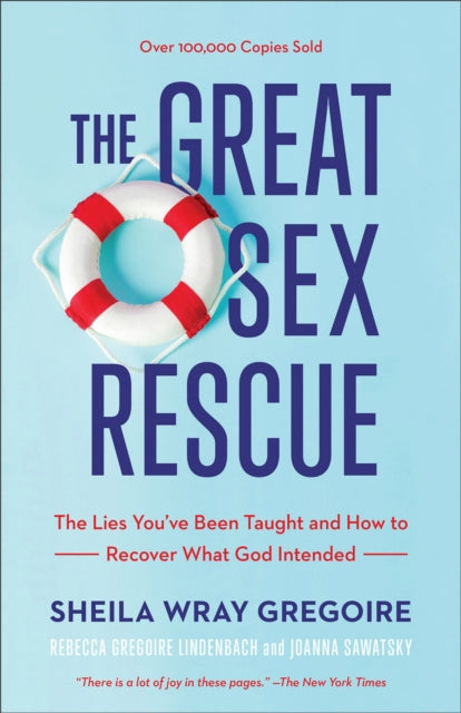 Book cover of: Great Sex Rescue – The Lies You`ve Been Taught and How to Recover What God Intended. By: Sheila Wray Gregoire