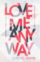 Book cover of: Love Me Anyway – How God`s Perfect Love Fills Our Deepest Longing. By: Jared C. Wilson