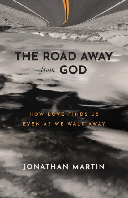 Book cover of: Road Away from God – How Love Finds Us Even as We Walk Away. By: Jonathan Martin