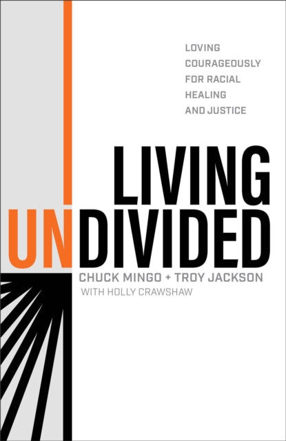 Book cover of: Living Undivided – Loving Courageously for Racial Healing and Justice. By: Chuck Mingo