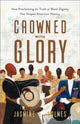 Book cover of: Crowned with Glory – How Proclaiming the Truth of Black Dignity Has Shaped American History. By: Jasmine L. Holmes