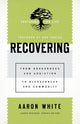Recovering – From Brokenness and Addiction to Blessedness and Community