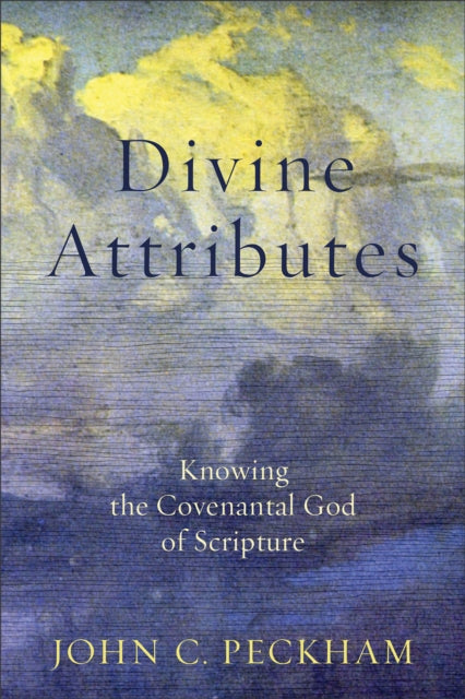 Book cover of: Divine Attributes – Knowing the Covenantal God of Scripture. By: John C. Peckham