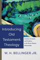 Book cover of: Introducing Old Testament Theology – Creation, Covenant, and Prophecy in the Divine–Human Relationship. By: W. H. Jr Bellinger