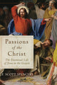 Book cover of: Passions of the Christ – The Emotional Life of Jesus in the Gospels. By: F. Scott Spencer