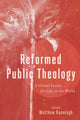 Book cover of: Reformed Public Theology – A Global Vision for Life in the World. By: Matthew Kaemingk