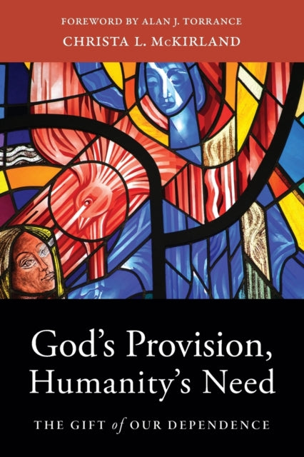 Book cover of: God`s Provision, Humanity`s Need – The Gift of Our Dependence. By: Christa L. McKirland