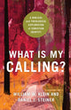 Book cover of: What Is My Calling? – A Biblical and Theological Exploration of Christian Identity. By: William W. Klein