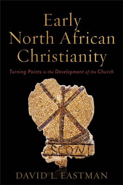 Book cover of: Early North African Christianity – Turning Points in the Development of the Church. By: David L. Eastman