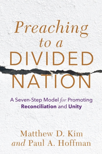 Book cover of: Preaching to a Divided Nation – A Seven–Step Model for Promoting Reconciliation and Unity. By: Matthew D. Kim
