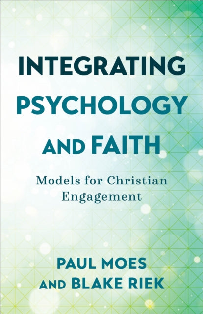Book cover of: Integrating Psychology and Faith – Models for Christian Engagement. By: Paul Moes