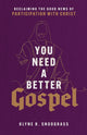 Book cover of: You Need a Better Gospel – Reclaiming the Good News of Participation with Christ. By: Klyne R. Snodgrass